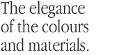 The elegance of the colours and materials.