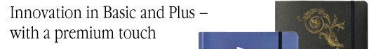 Innovation in Basic and Plus - with a premium touch Innovation in Basic and Plus - with a premium touch